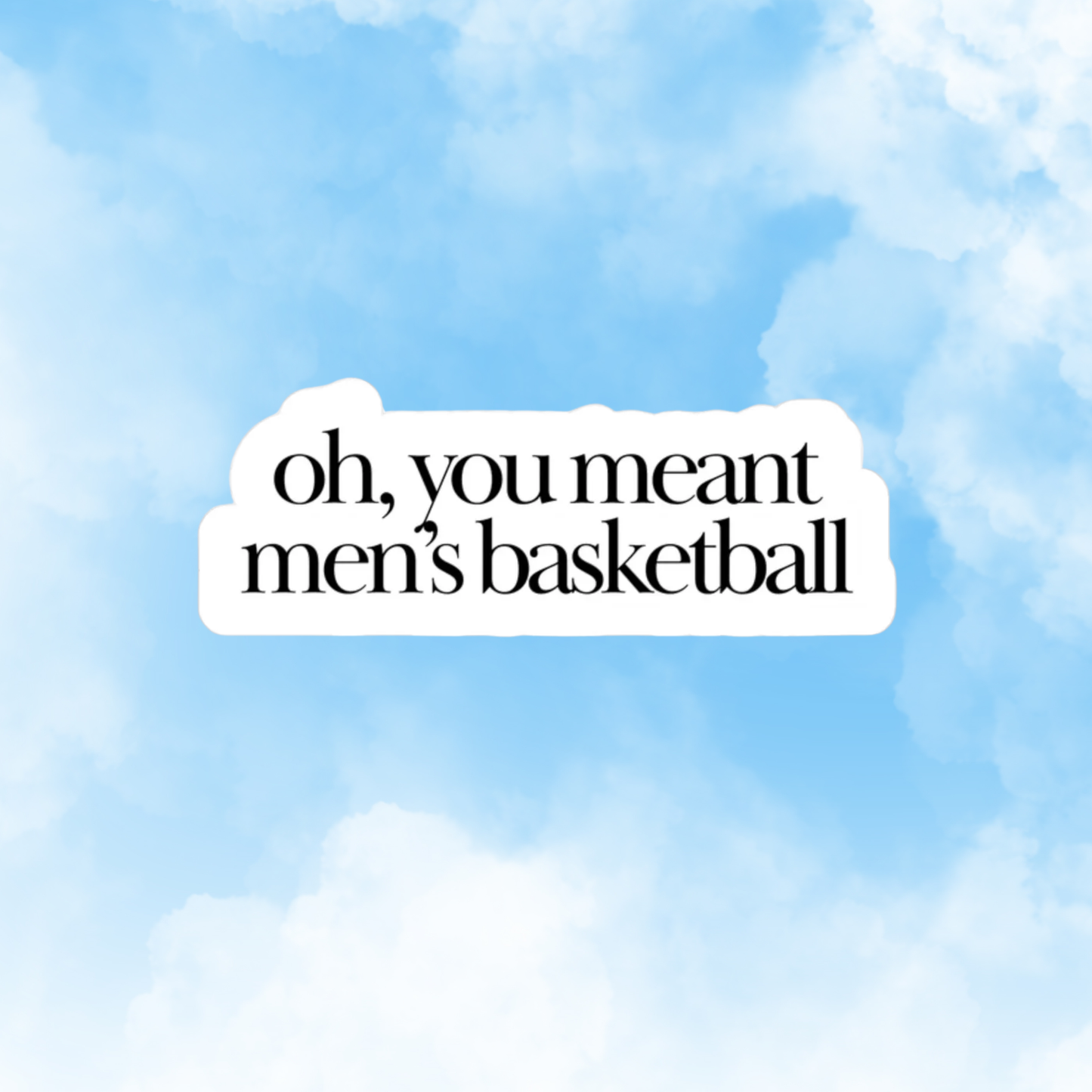 Oh You Meant Men's Basketball Sticker