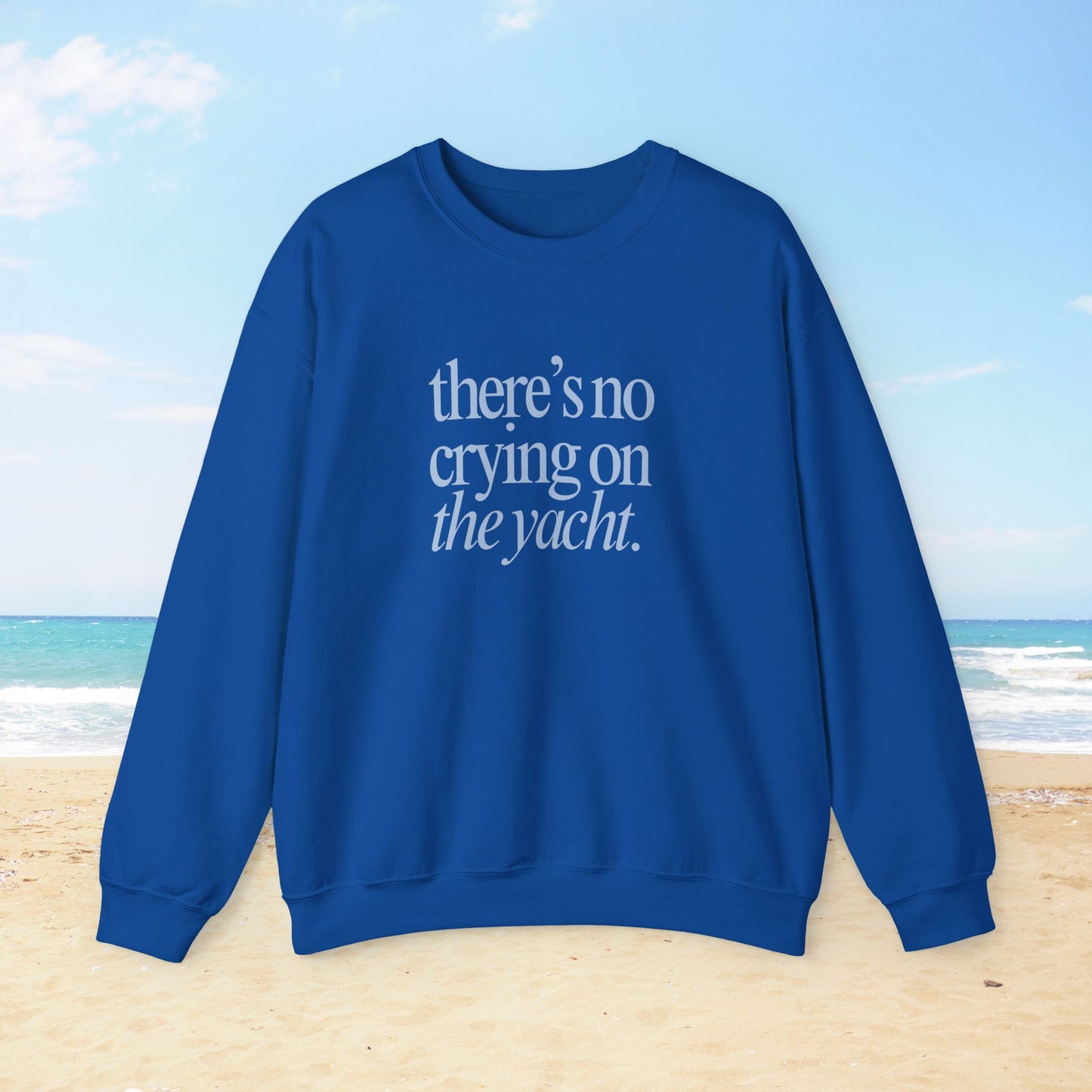 No Crying on the Yacht Sweatshirt