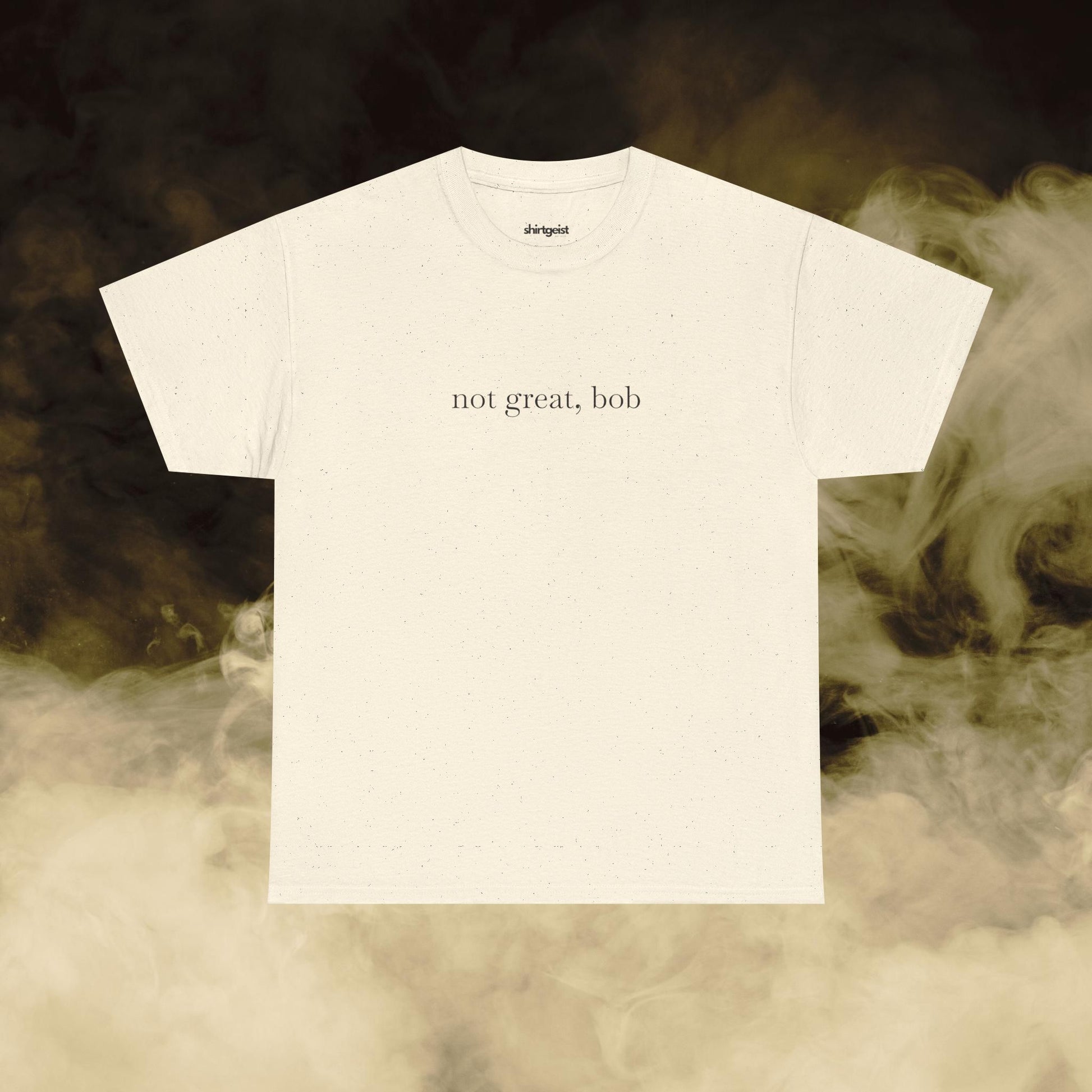 Shirtgeist Not Great Bob Tee — back view