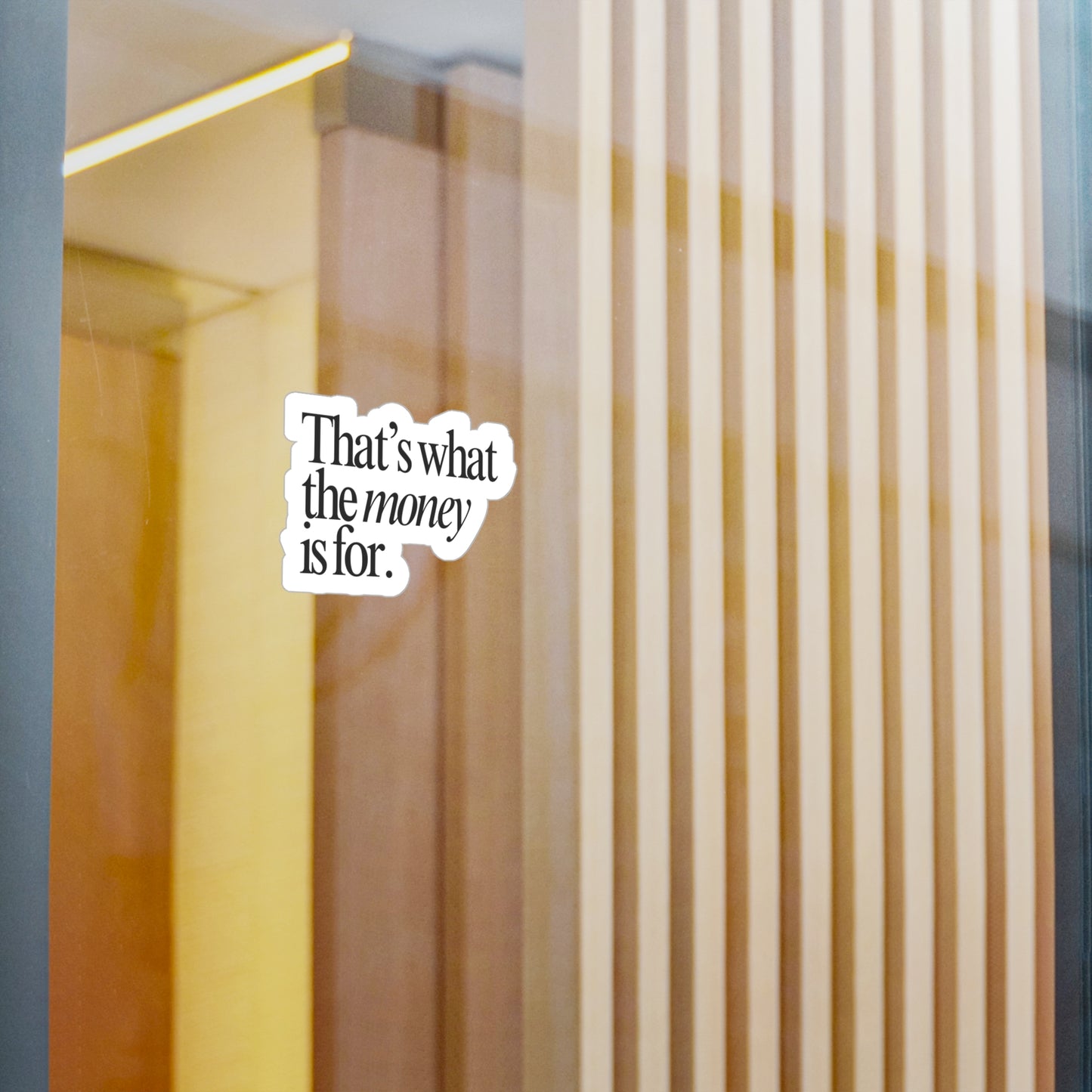 'That's What the Money Is For' Sticker