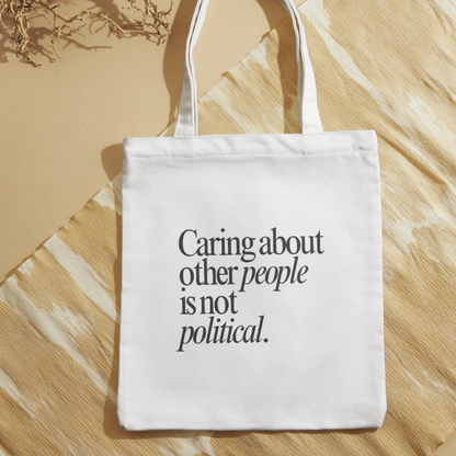 Caring About Other People Isn't Political Tote Bag