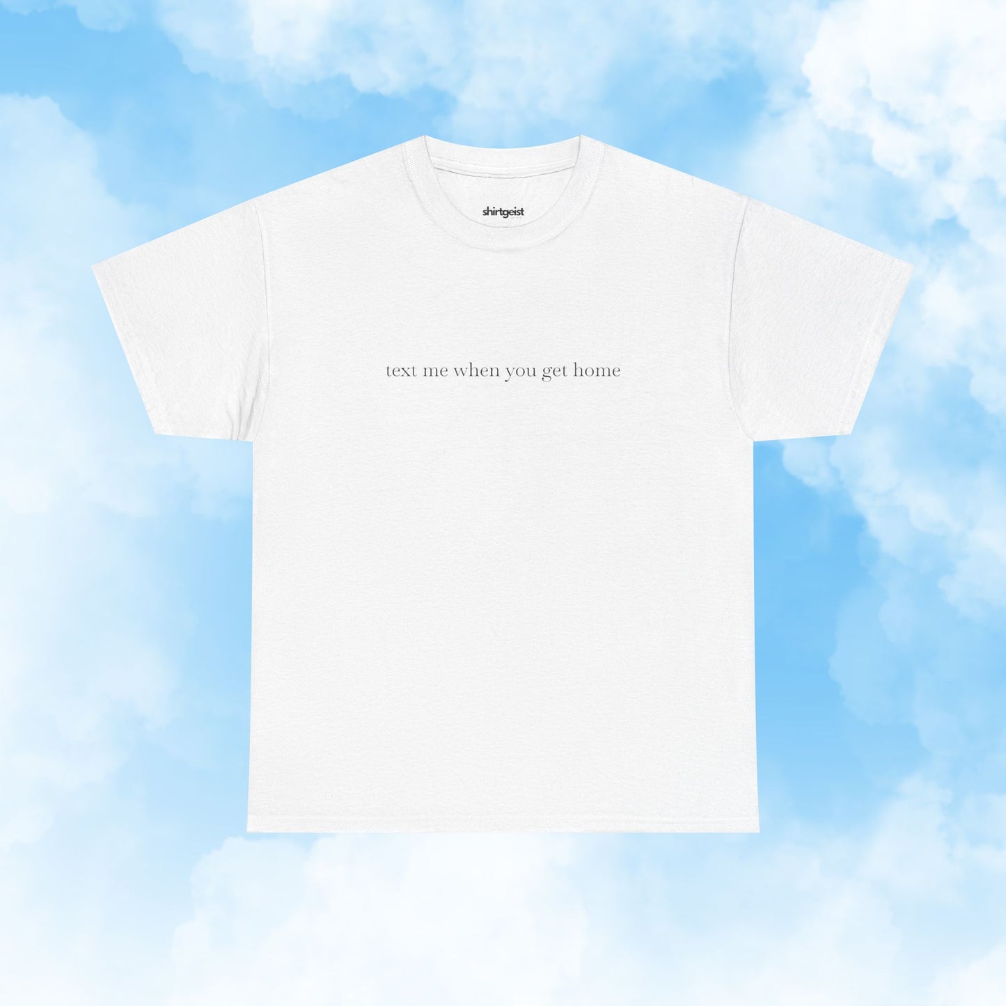 Shirtgeist Text Me When You Get Home Shirt — lifestyle photo