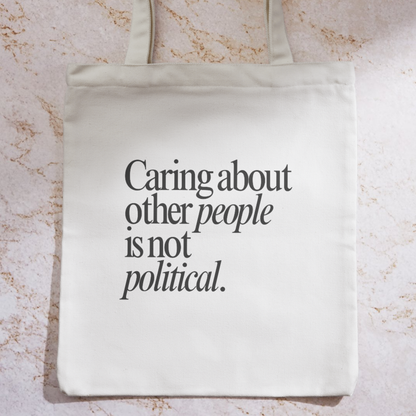 Caring About Other People Isn't Political Tote Bag