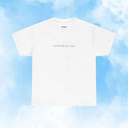 I'm Literally Just a Girl Shirt
