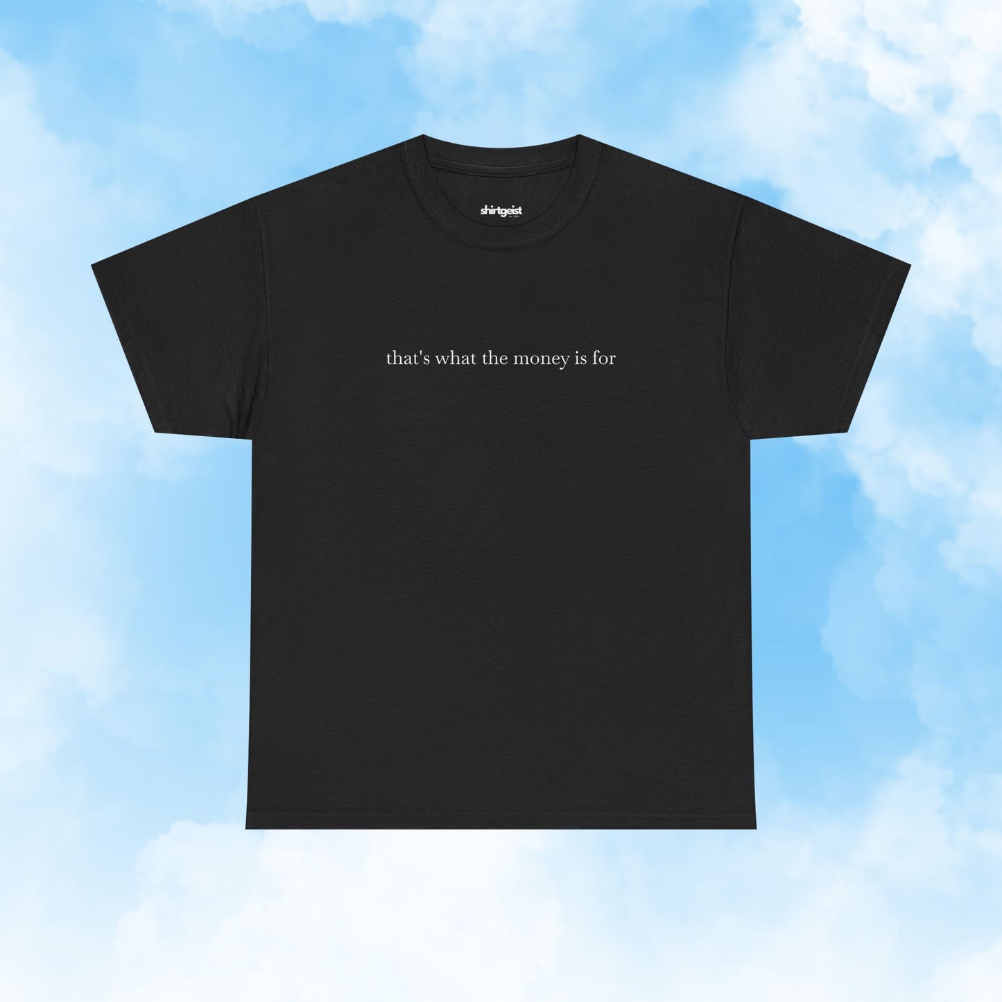 That's What the Money Is For Shirt