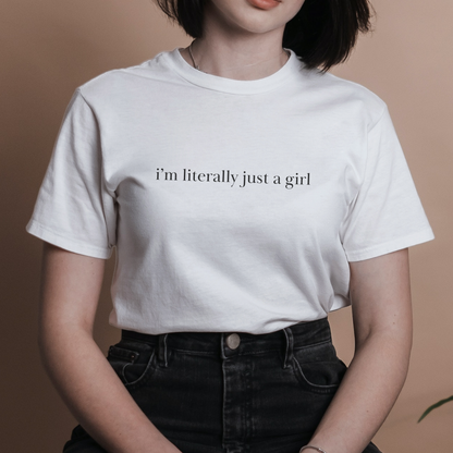 I'm Literally Just a Girl Shirt